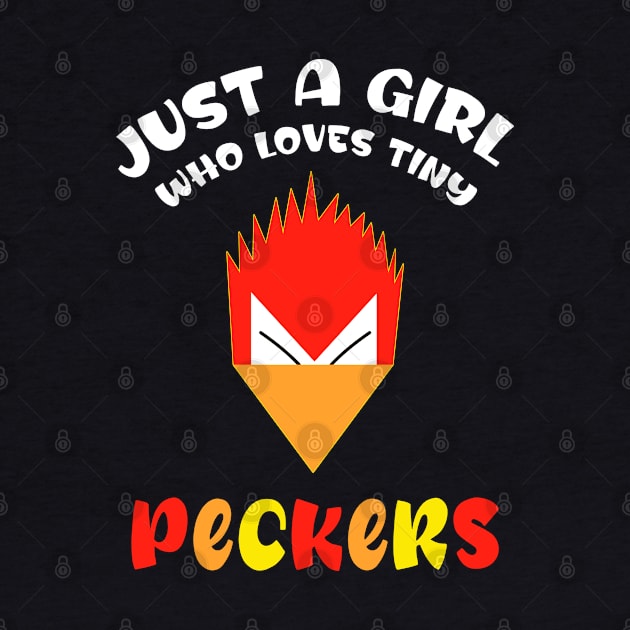 Just A Girl Who Loves Tiny Peckers by Cor Designs